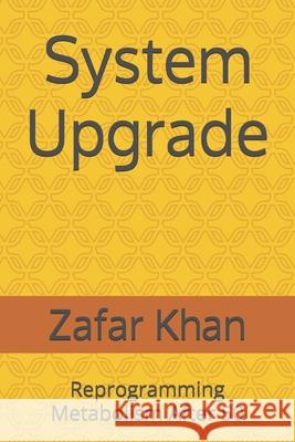 System Upgrade: Reprogramming Metabolism After 50 Zafar Khan 9798335167178