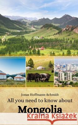 All you need to know about Mongolia Linda Amber Chambers, Jonas Hoffmann-Schmidt 9798335200738