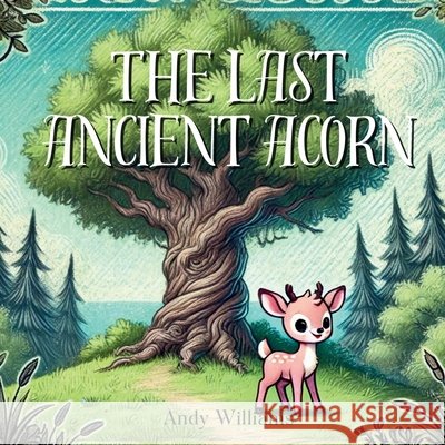 The Last Ancient Acorn Andy Williams 9798335204248