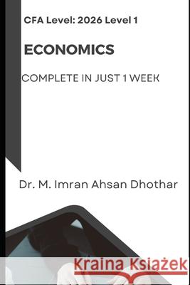 CFA level 1: Economics: Complete Economics in just one week M Imran Ahsan 9798335207645 Independently Published