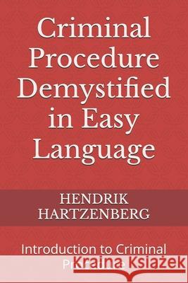 Criminal Procedure Demystified in Easy Language: Introduction to Criminal Procedure Hendrik Hartzenberg 9798335270960 Independently Published