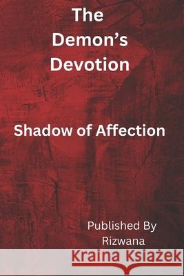 The Demon's Devotion: SHADOW OF Affection Rizwana Sultana 9798335290302