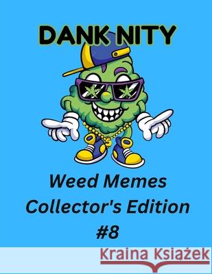 Dank Nity Weed Memes Collector's Edition 8 Deandre Morrow 9798335314411