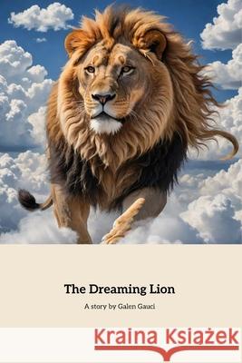 The Dreaming Lion Galen Gauci 9798335347945