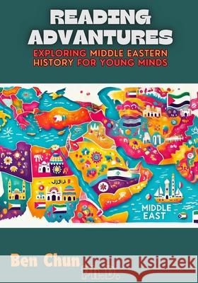 Reading Advantures: Exploring Middle Eastern History For Young Minds Ben Chun 9798335368285