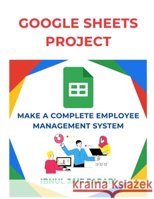 Google Sheet Project: Make a Complete Employee Management System Ibnul Jaif Farabi 9798335438513