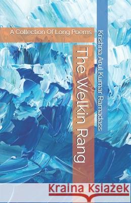The Welkin Rang: A Collection Of Long Poems Krishna Arul Kumar Ramadass 9798335466950