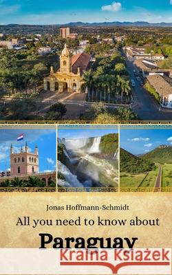 All you need to know about Paraguay Linda Amber Chambers, Jonas Hoffmann-Schmidt 9798335489980