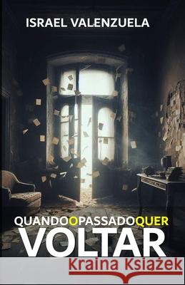 Quando El Pasado Quer Voltar Israel Valenzuela 9798335500395