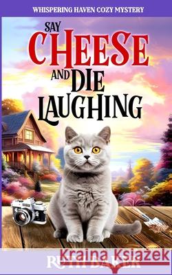 Say Cheese and Die Laughing Ruth Baker 9798335549912