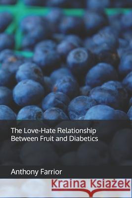 The Love-Hate Relationship Between Fruit and Diabetics Anthony Farrior 9798335563550