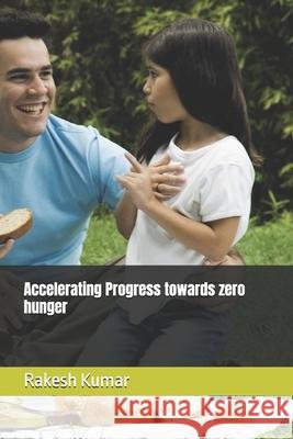 Accelerating Progress towards zero hunger Rakesh Kumar 9798335566926