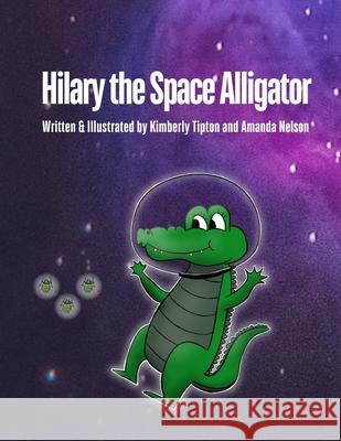 Hilary the Space Alligator Amanda Nelson, Kimberly Tipton 9798335571685