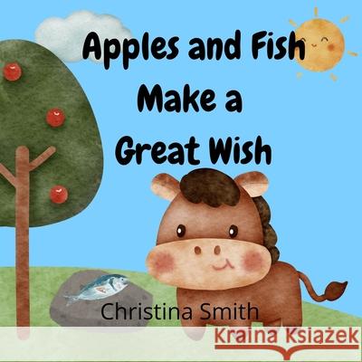 Apples and Fish Make a Great Wish: A Rhyming Adventure Story Christina Smith 9798335572064