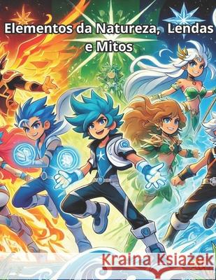 Heróis dos Elementos da Natureza Luciano B Silva 9798335590716