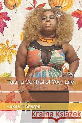 Taking Control of Your Life Lakita T Sharpe 9798335599245