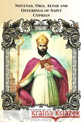 Novenas, Oils, Altar and Offerings of Saint Cyprian Élida Alexandre 9798335639538