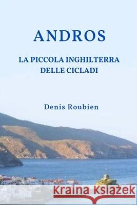 Andros. La Piccola Inghilterra delle Cicladi Denis Roubien 9798335681940 Independently Published