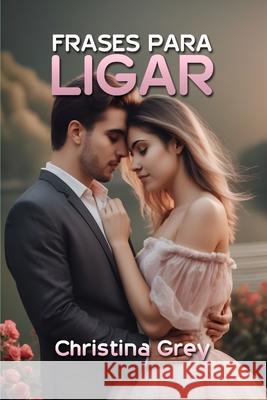 Frases para ligar Christian Francesco Schio, Christina Grey 9798335692823