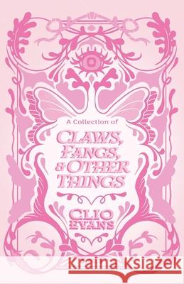 A Collection of Claws, Fangs, and Other Things Clio Evans 9798335705295