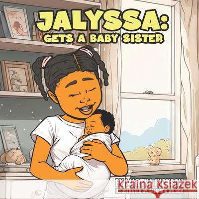 Jalyssa: Gets A Baby Sister Cameron Wilson, Martha Hickson 9798335717564