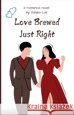 Love Brewed Just Right Sahiba Lall 9798335723244