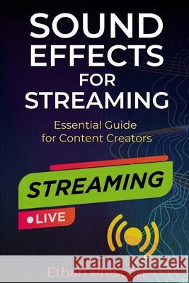 Sound Effects for Streaming: Essential Guide for Content Creators Ethan Prescott 9798335740531