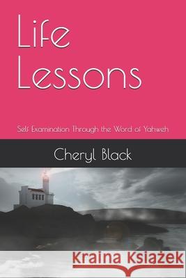 Life Lessons: Self Examination Through the Word of Yahweh Cheryl Black 9798335760706