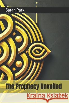 The Prophecy Unveiled Sarah Park 9798335769761