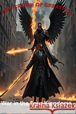 War in the Four Kingdoms: The Crown of Creation Fred Gamble 9798335774246