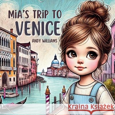Mia's Trip to Venice Andy Williams 9798335775250