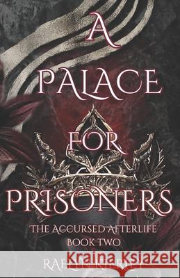 A Palace for Prisoners: Accursed Afterlife Book Two Raelyn Kierley 9798335812894