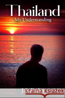 Thailand My Understanding J R Pixley 9798335862585