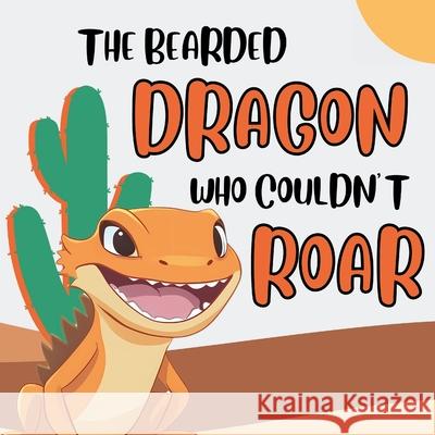The Bearded Dragon Who Couldn't Roar Michels Publishing 9798335878135
