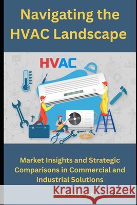 Navigating the HVAC Market: Understanding the Divide Between Light and Large Commercial Segments Charles Nehme 9798335897747