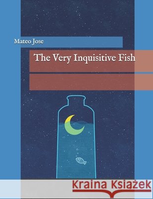 The Very Inquisitive Fish Jose, Mateo 9798335934435
