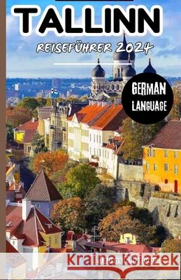 Tallinn Reiseführer 2024 James R Driver 9798335948265