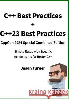 C++ Best Practices + C++23 Best Practices CppCon 2024 Special Edition Turner, Jason 9798335948340 Independently Published