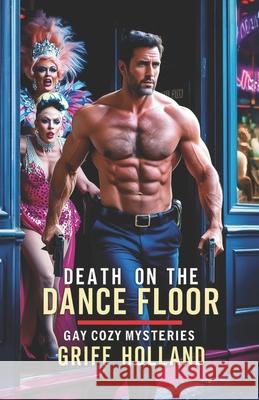 Death on the Dance Floor: Gay Cozy Mysteries Griff Holland 9798335954440