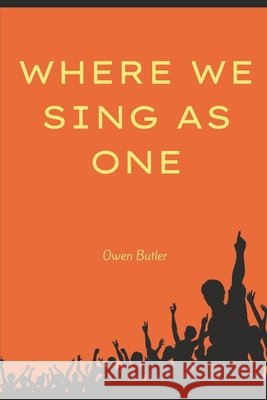 Where we Sing as One Owen R Butler 9798335970723