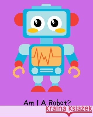 Am I A Robot? Sharron Koch 9798336001037