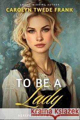 To Be a Lady Carolyn Twede Frank 9798336017281