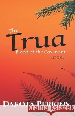 The Trua: Book Three Dakota Perkins 9798336219944