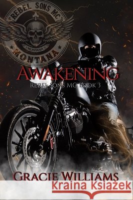 Awakening: Rebel Sons MC Book 3 Williams, Gracie 9798336834567