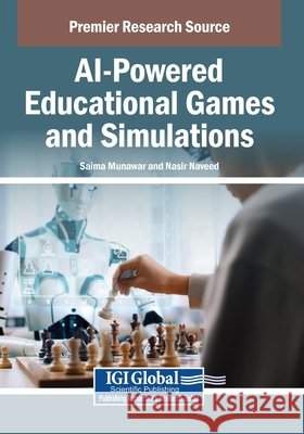 AI-Powered Educational Games and Simulations Munawar, Saima, Naveed, Nasir 9798337300368 IGI Global