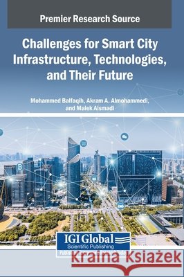 Challenges for Smart City Infrastructure, Technologies, and Their Future Balfaqih, Mohammed, A. Almohammedi, Akram, Alsmadi, Malek 9798337301549