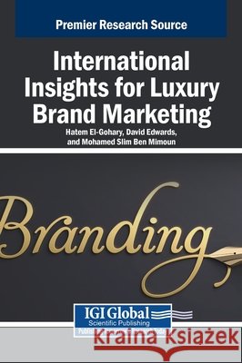 International Insights for Luxury Brand Marketing El-Gohary, Hatem, Edwards, David, Ben Mimoun, Mohamed Slim 9798337304175