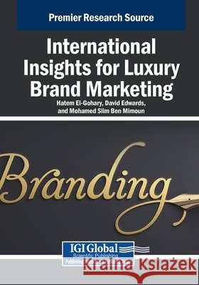 International Insights for Luxury Brand Marketing El-Gohary, Hatem, Edwards, David, Ben Mimoun, Mohamed Slim 9798337304182