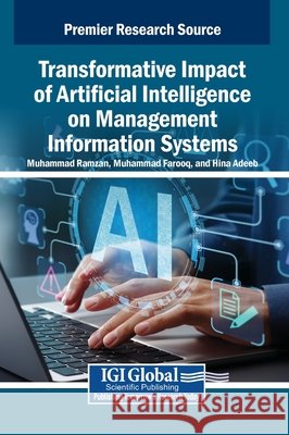 Transformative Impact of Artificial Intelligence on Management Information Systems Ramzan, Muhammad, Farooq, Muhammad, Adeeb, Hina 9798337305134 IGI Global