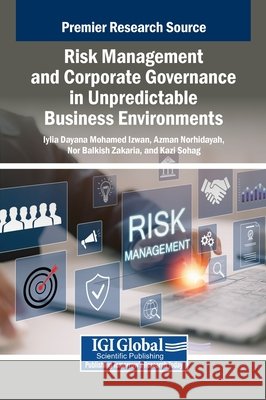 Risk Management and Corporate Governance in Unpredictable Business Environments Mohamed Izwan, Iylia Dayana, Norhidayah, Azman, Zakaria, Nor Balkish 9798337306131